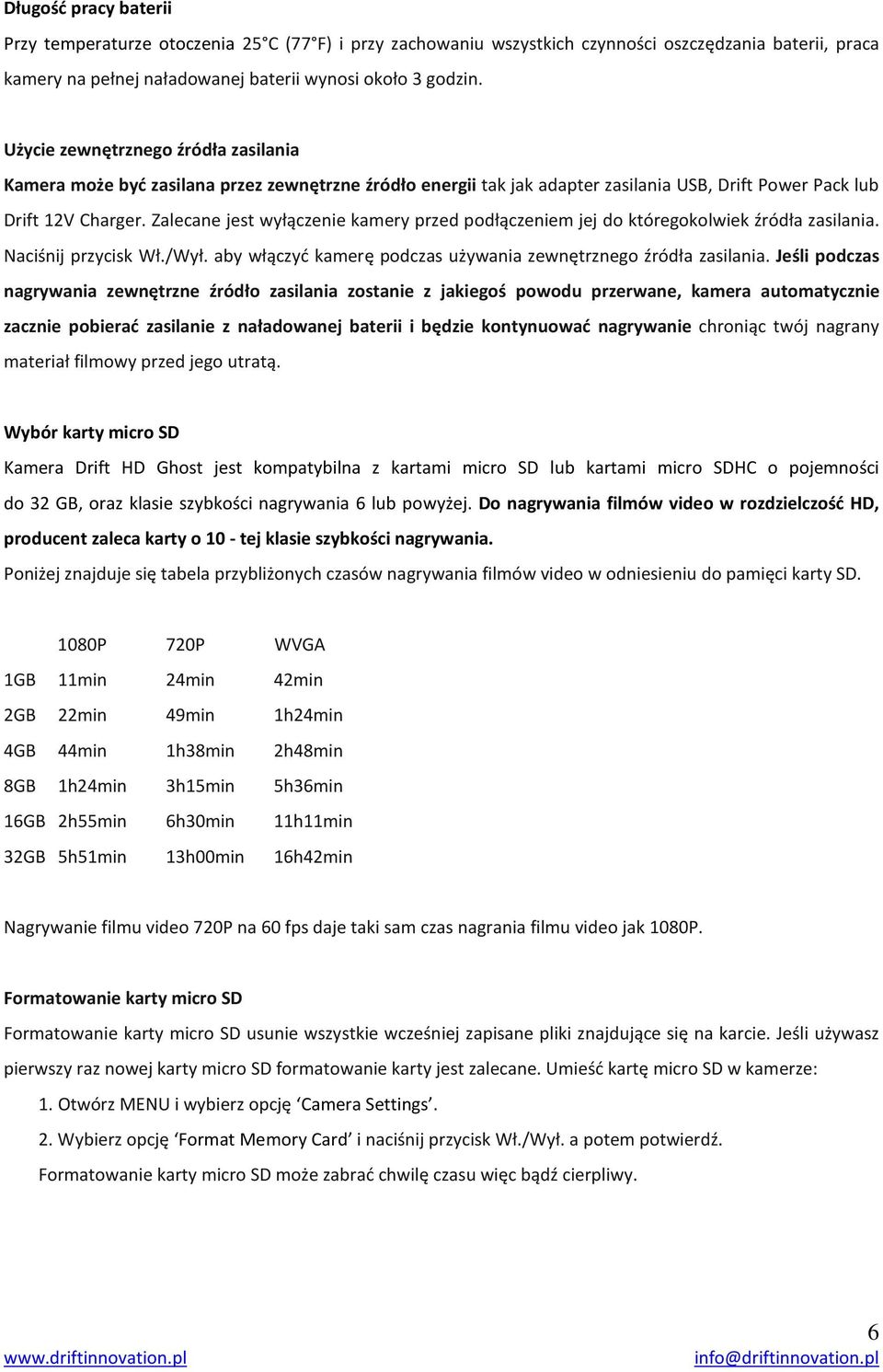 Zalecane jest wyłączenie kamery przed podłączeniem jej do któregokolwiek źródła zasilania. Naciśnij przycisk Wł./Wył. aby włączyć kamerę podczas używania zewnętrznego źródła zasilania.