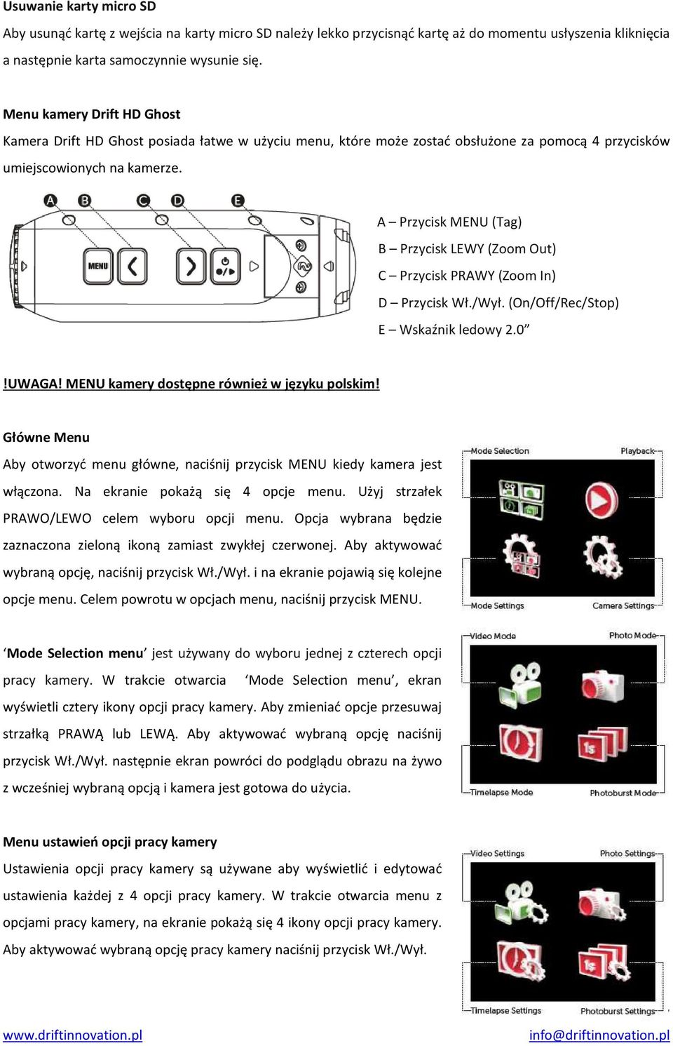 A Przycisk MENU (Tag) B Przycisk LEWY (Zoom Out) C Przycisk PRAWY (Zoom In) D Przycisk Wł./Wył. (On/Off/Rec/Stop) E Wskaźnik ledowy 2.0!UWAGA! MENU kamery dostępne również w języku polskim!