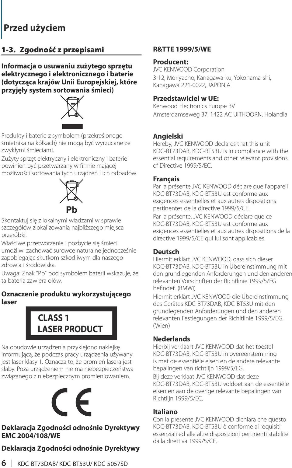 Producent: JVC KENWOOD Corporation 3-12, Moriyacho, Kanagawa-ku, Yokohama-shi, Kanagawa 221-0022, JAPONIA Przedstawiciel w UE: Kenwood Electronics Europe BV Amsterdamseweg 37, 1422 AC UITHOORN,