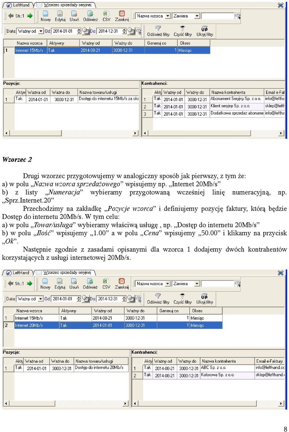 W tym celu: a) w polu Towar/usługa wybieramy właściwą usługę, np. Dostęp do internetu 20Mb/s b) w polu Ilość wpisujemy 1.00 a w polu Cena wpisujemy 50.