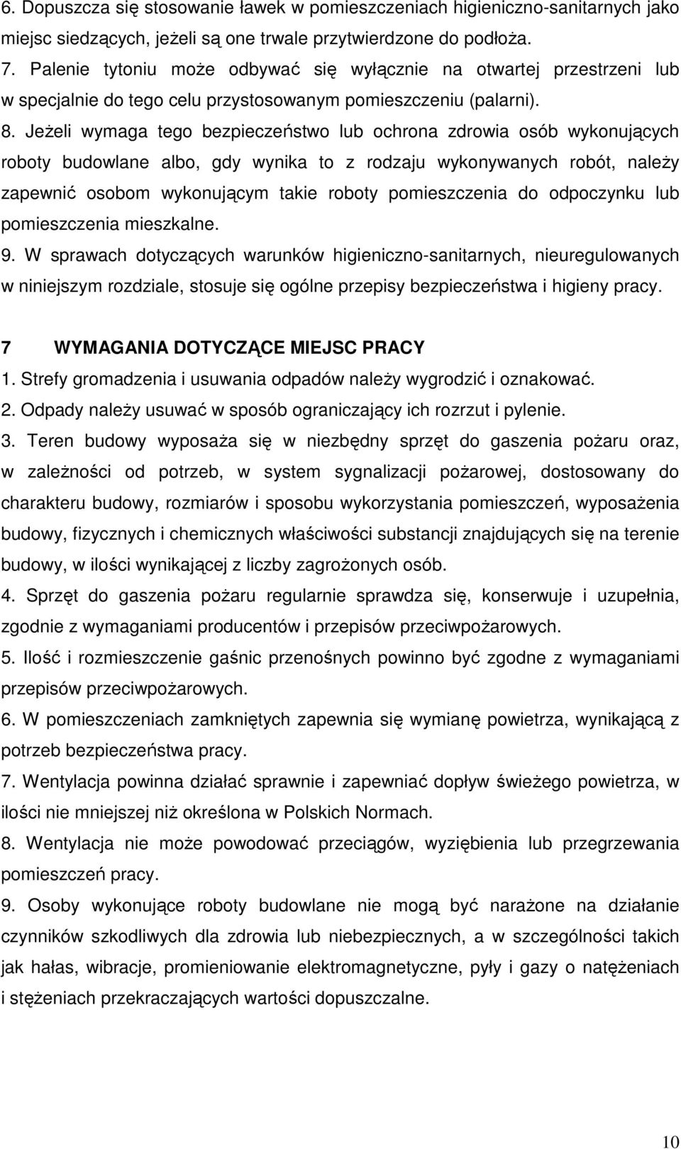 JeŜeli wymaga tego bezpieczeństwo lub ochrona zdrowia osób wykonujących roboty budowlane albo, gdy wynika to z rodzaju wykonywanych robót, naleŝy zapewnić osobom wykonującym takie roboty