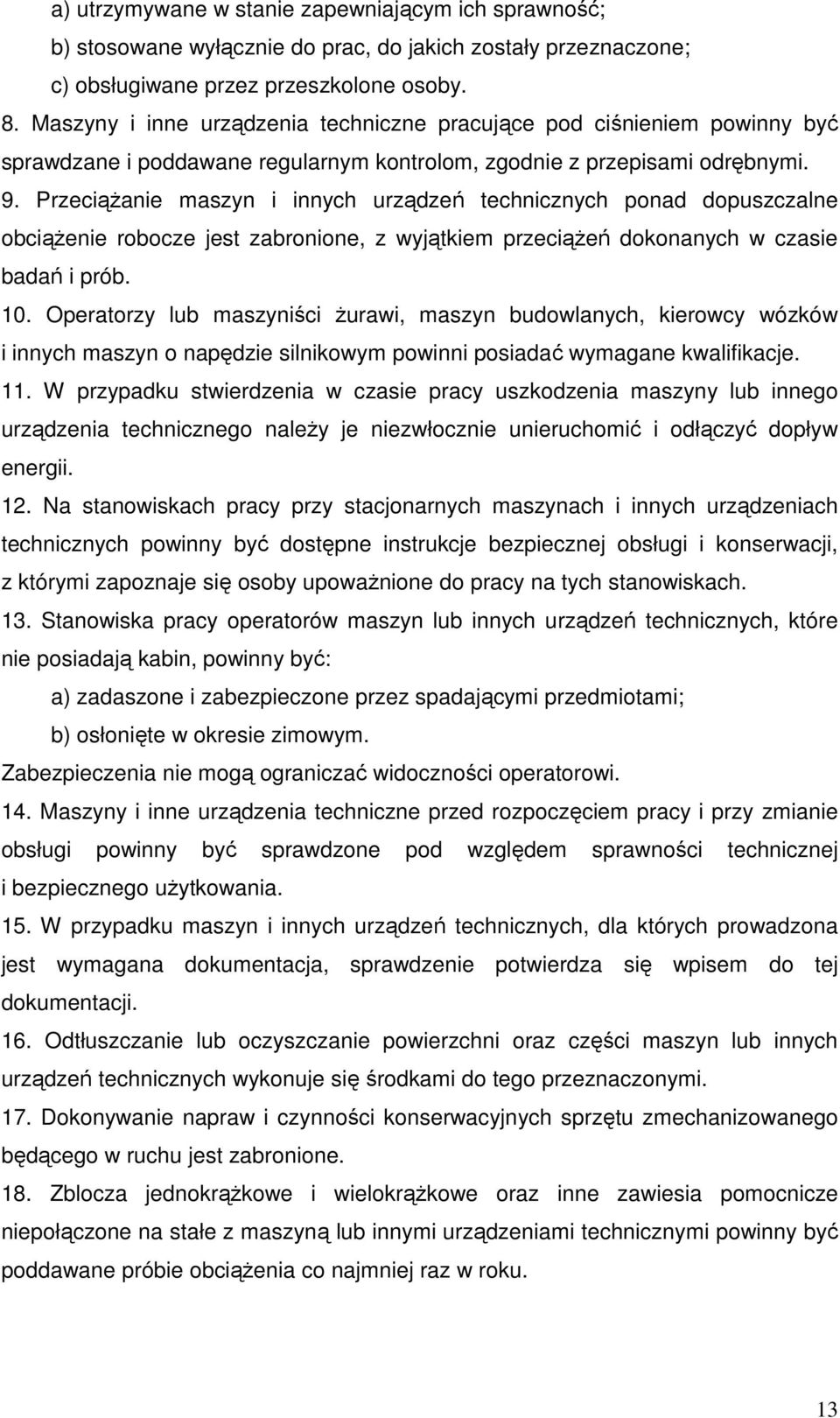 PrzeciąŜanie maszyn i innych urządzeń technicznych ponad dopuszczalne obciąŝenie robocze jest zabronione, z wyjątkiem przeciąŝeń dokonanych w czasie badań i prób. 10.