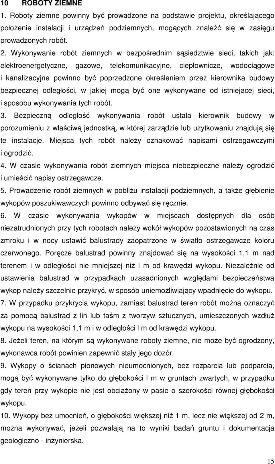 przez kierownika budowy bezpiecznej odległości, w jakiej mogą być one wykonywane od istniejącej sieci, i sposobu wykonywania tych robót. 3.