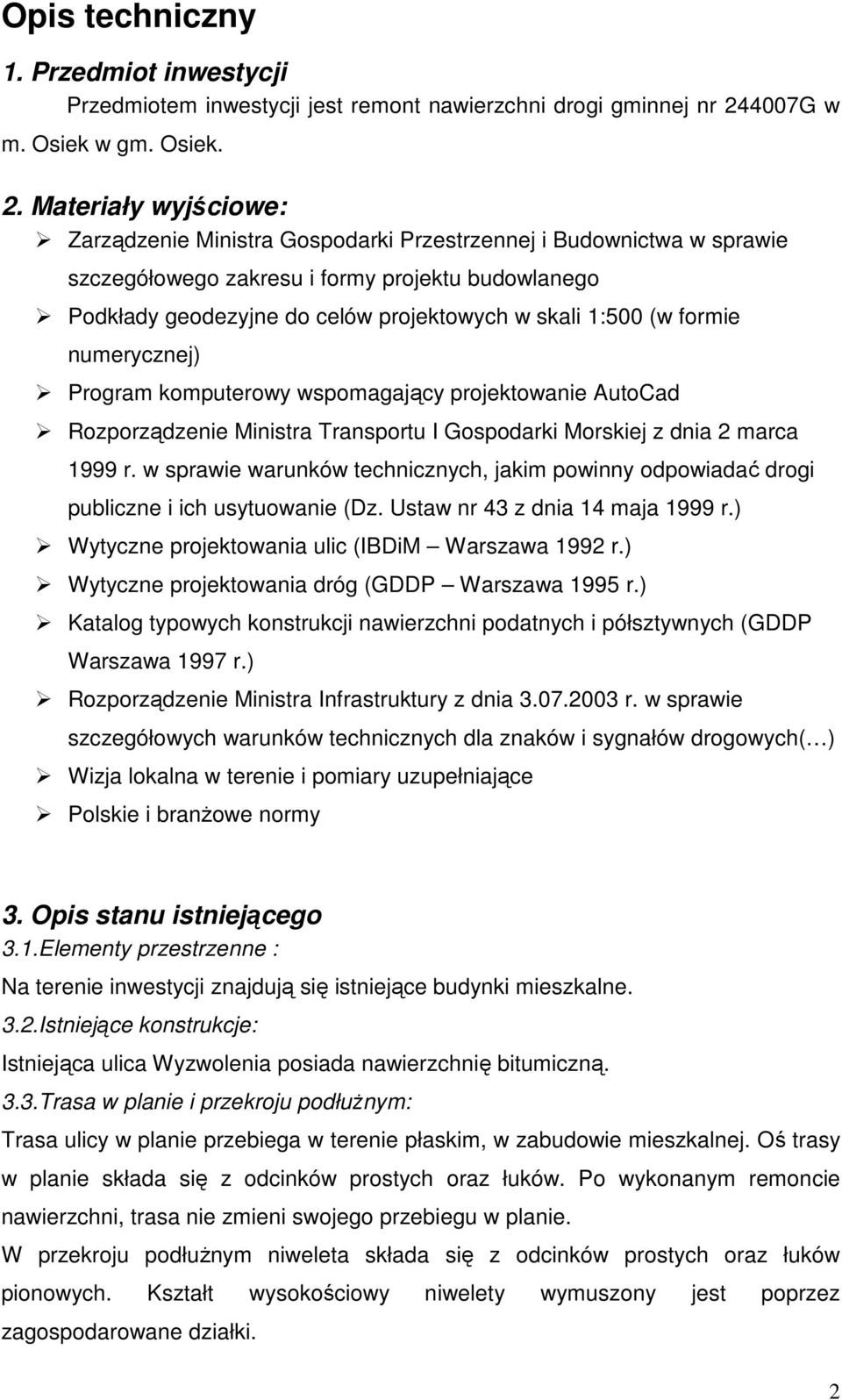 Materiały wyjściowe: Zarządzenie Ministra Gospodarki Przestrzennej i Budownictwa w sprawie szczegółowego zakresu i formy projektu budowlanego Podkłady geodezyjne do celów projektowych w skali 1:500