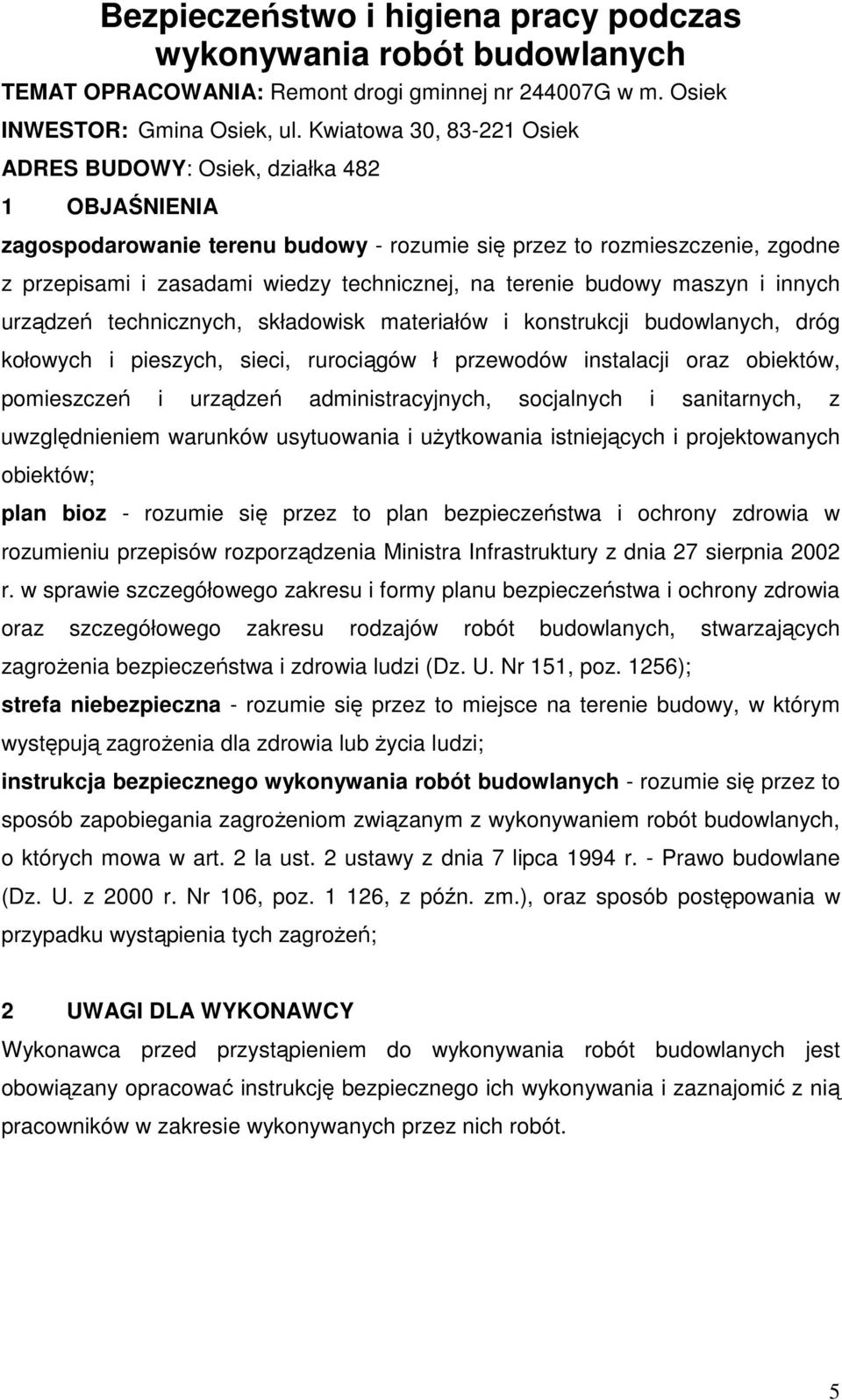 terenie budowy maszyn i innych urządzeń technicznych, składowisk materiałów i konstrukcji budowlanych, dróg kołowych i pieszych, sieci, rurociągów ł przewodów instalacji oraz obiektów, pomieszczeń i