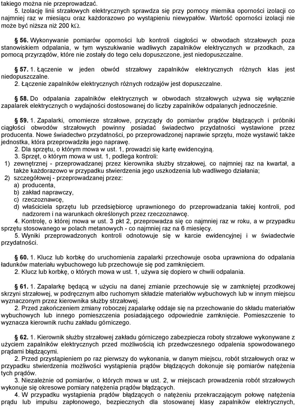 Wykonywanie pomiarów oporności lub kontroli ciągłości w obwodach strzałowych poza stanowiskiem odpalania, w tym wyszukiwanie wadliwych zapalników elektrycznych w przodkach, za pomocą przyrządów,