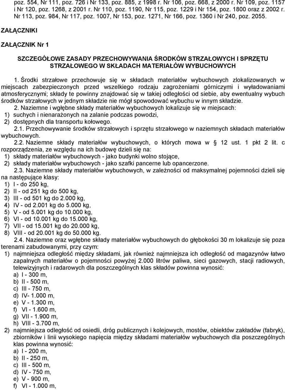 ZAŁĄCZNIKI ZAŁĄCZNIK Nr 1 SZCZEGÓŁOWE ZASADY PRZECHOWYWANIA ŚRODKÓW STRZAŁOWYCH I SPRZĘTU STRZAŁOWEGO W SKŁADACH MATERIAŁÓW WYBUCHOWYCH 1.