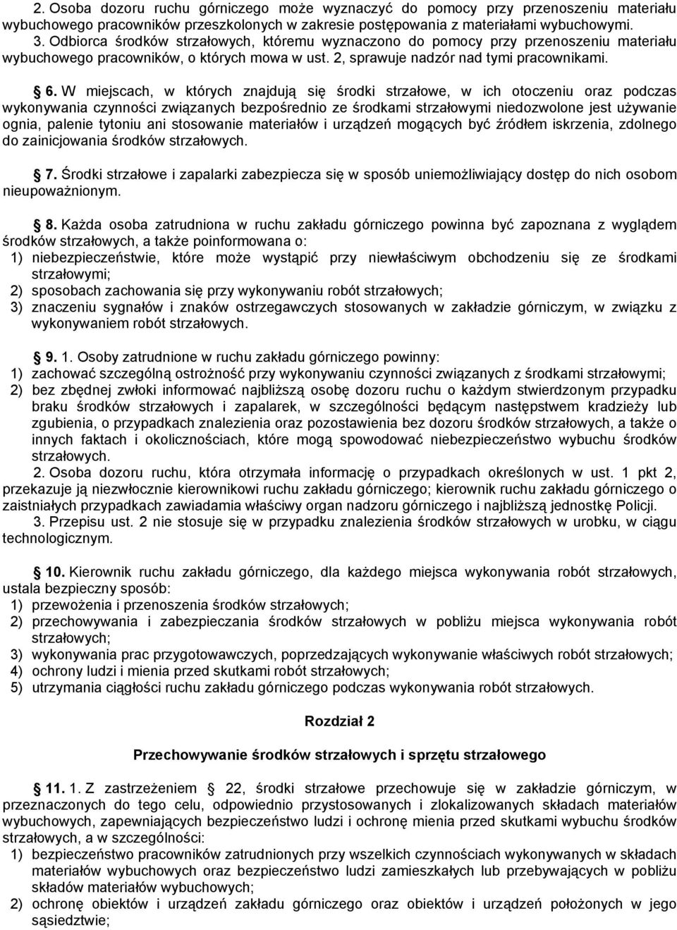 W miejscach, w których znajdują się środki strzałowe, w ich otoczeniu oraz podczas wykonywania czynności związanych bezpośrednio ze środkami strzałowymi niedozwolone jest używanie ognia, palenie