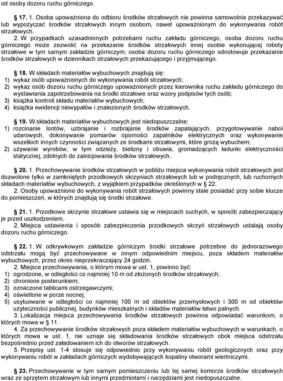 W przypadkach uzasadnionych potrzebami ruchu zakładu górniczego, osoba dozoru ruchu górniczego może zezwolić na przekazanie środków strzałowych innej osobie wykonującej roboty strzałowe w tym samym