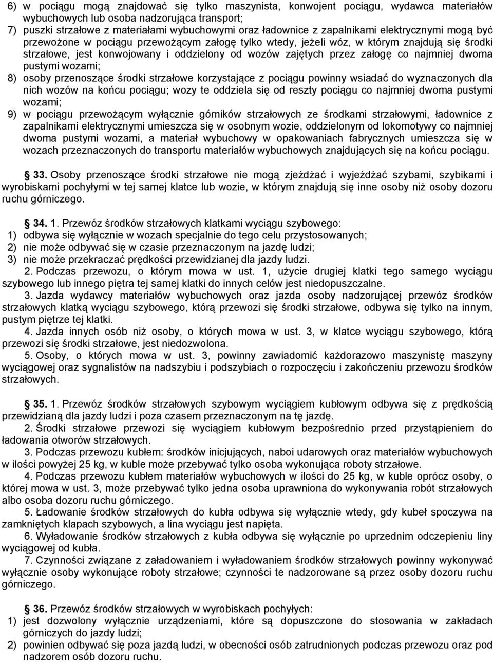 załogę co najmniej dwoma pustymi wozami; 8) osoby przenoszące środki strzałowe korzystające z pociągu powinny wsiadać do wyznaczonych dla nich wozów na końcu pociągu; wozy te oddziela się od reszty