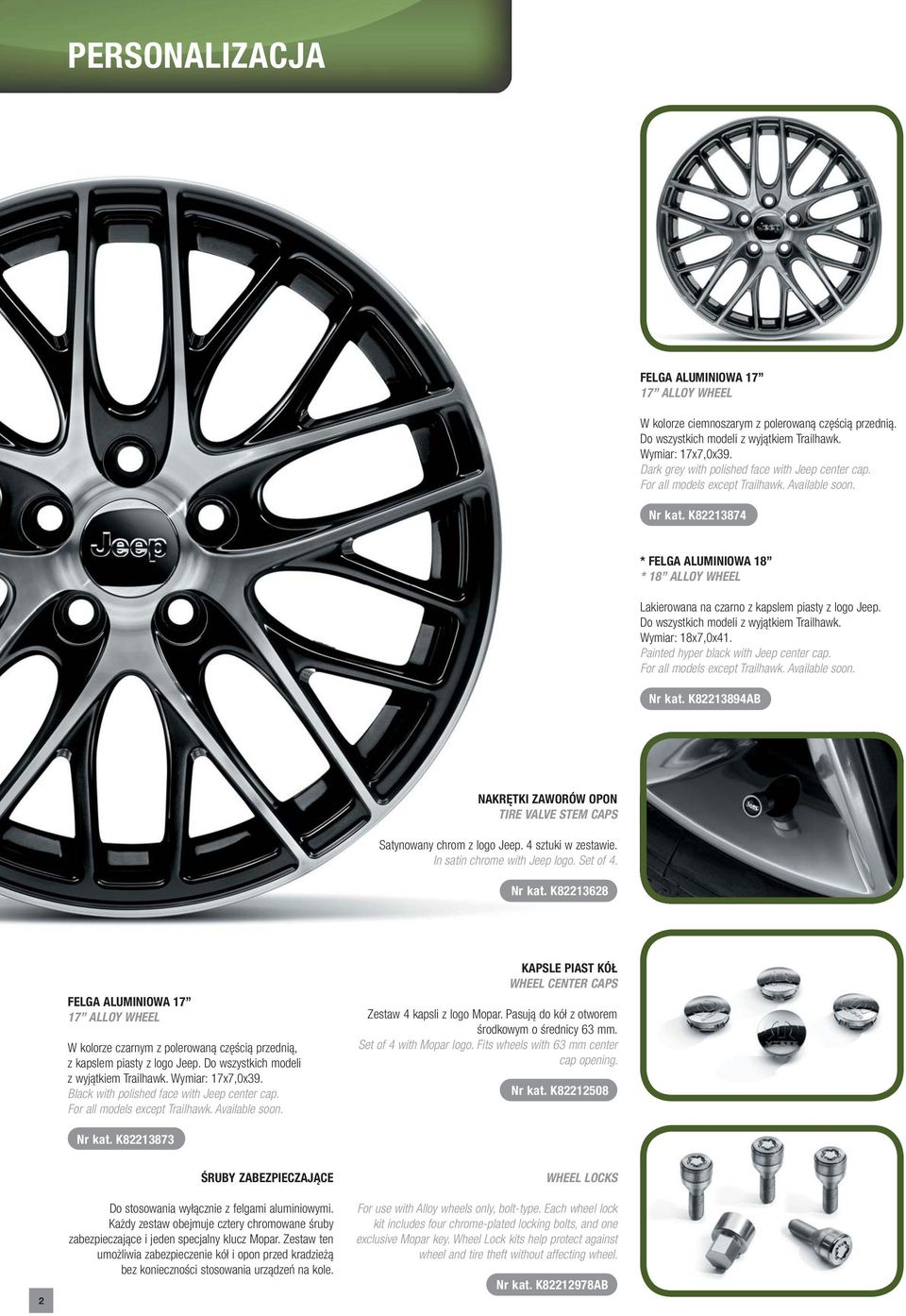 K82213874 * FELGA ALUMINIOWA 18 * 18 ALLOY WHEEL Lakierowana na czarno z kapslem piasty z logo Jeep. Do wszystkich modeli z wyjątkiem Trailhawk. Wymiar: 18x7,0x41.