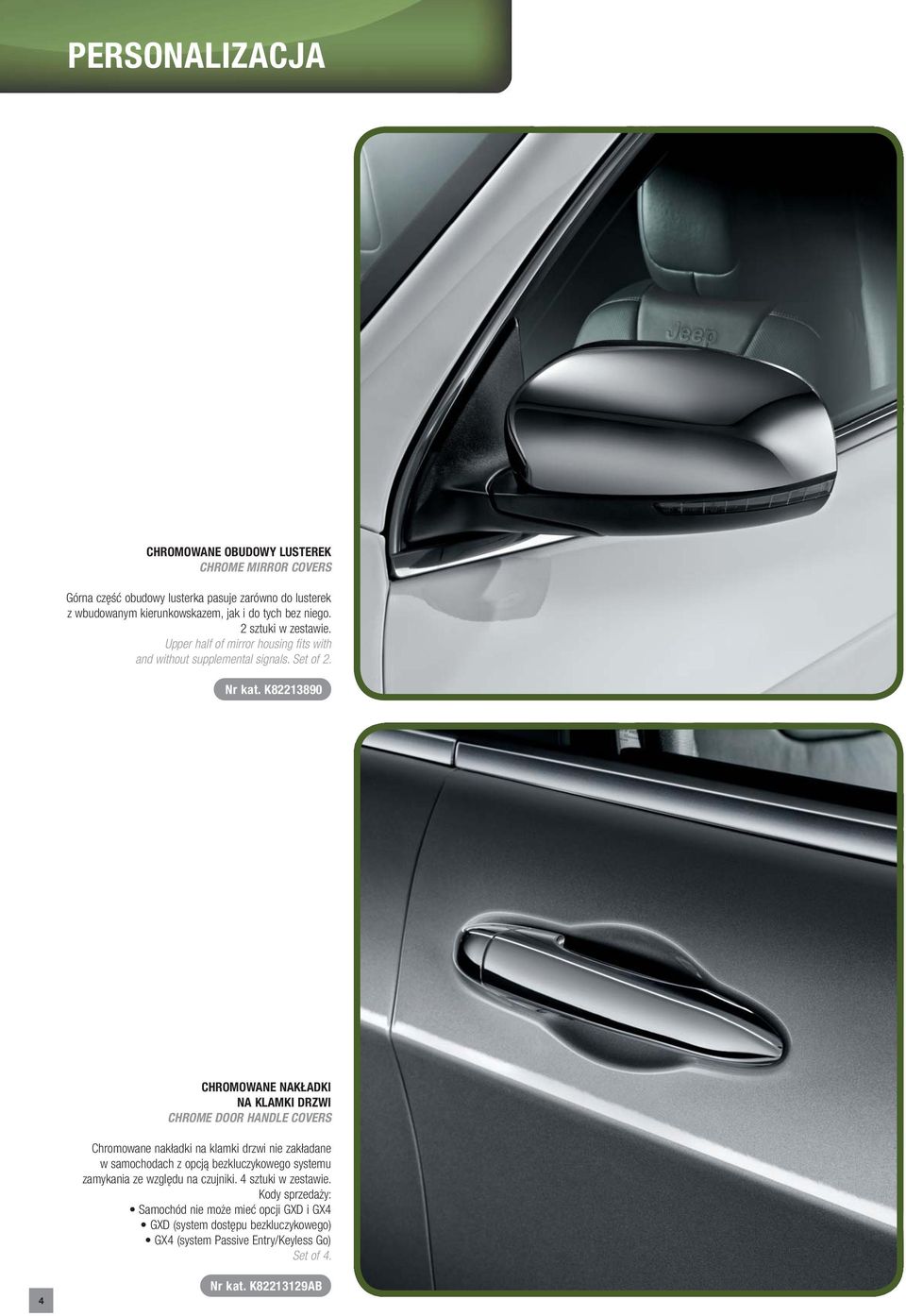 K82213890 CHROMOWANE NAKŁADKI NA KLAMKI DRZWI CHROME DOOR HANDLE COVERS Chromowane nakładki na klamki drzwi nie zakładane w samochodach z opcją bezkluczykowego systemu