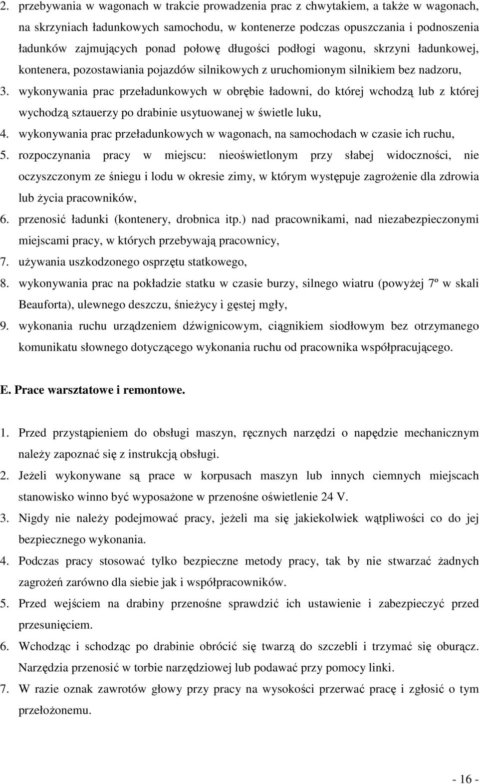 wykonywania prac przeładunkowych w obrębie ładowni, do której wchodzą lub z której wychodzą sztauerzy po drabinie usytuowanej w świetle luku, 4.