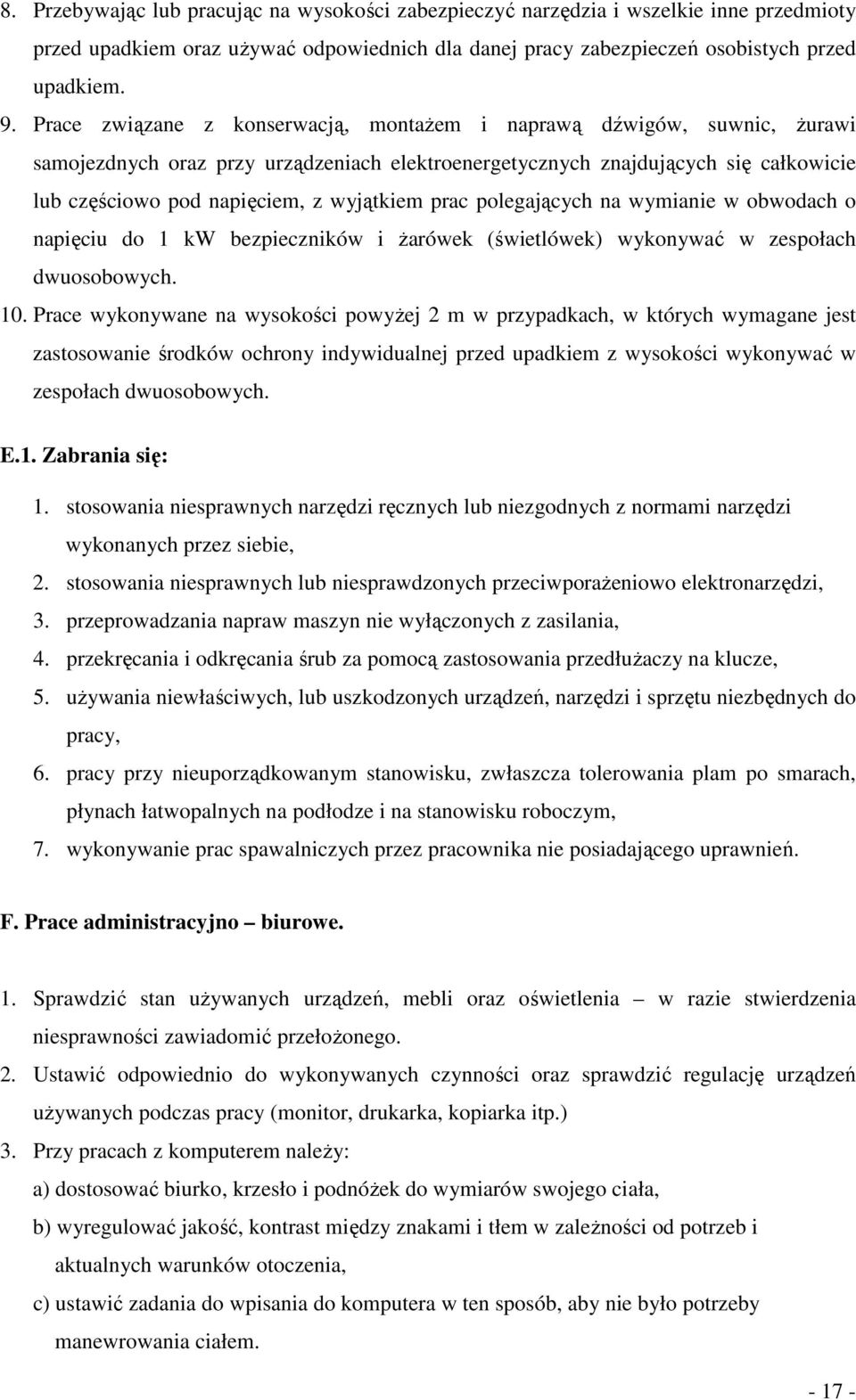 prac polegających na wymianie w obwodach o napięciu do 1 kw bezpieczników i żarówek (świetlówek) wykonywać w zespołach dwuosobowych. 10.