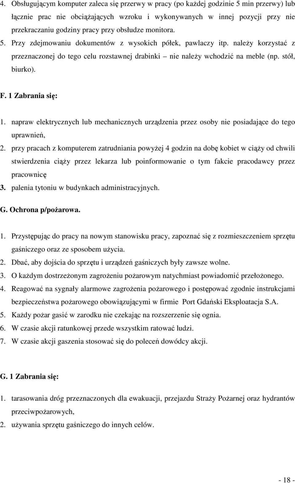 stół, biurko). F. 1 Zabrania się: 1. napraw elektrycznych lub mechanicznych urządzenia przez osoby nie posiadające do tego uprawnień, 2.