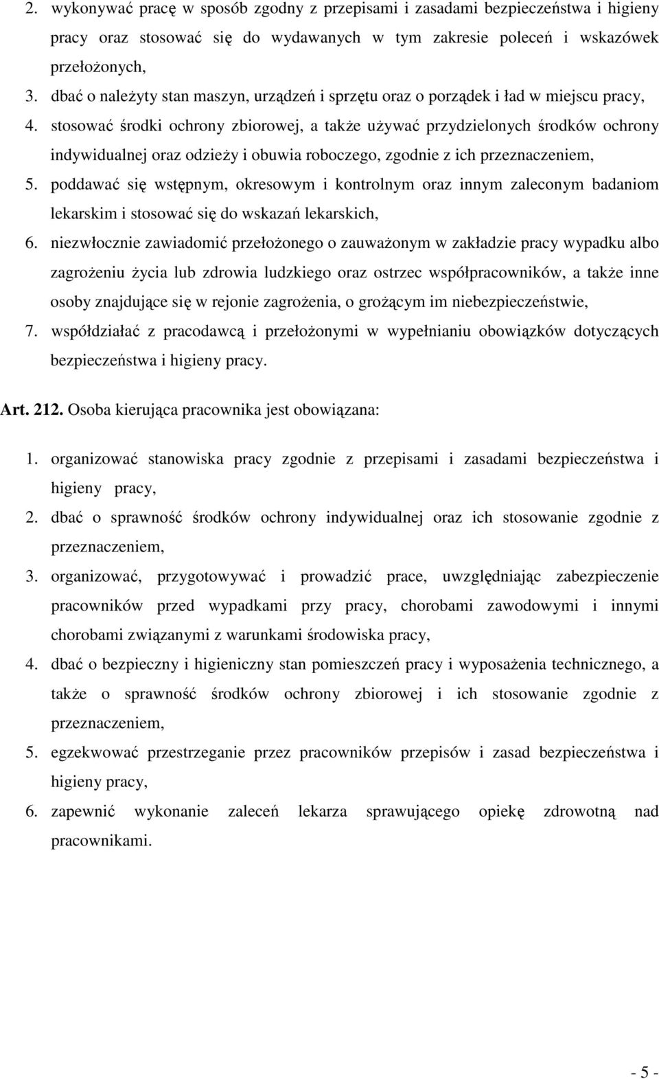 stosować środki ochrony zbiorowej, a także używać przydzielonych środków ochrony indywidualnej oraz odzieży i obuwia roboczego, zgodnie z ich przeznaczeniem, 5.