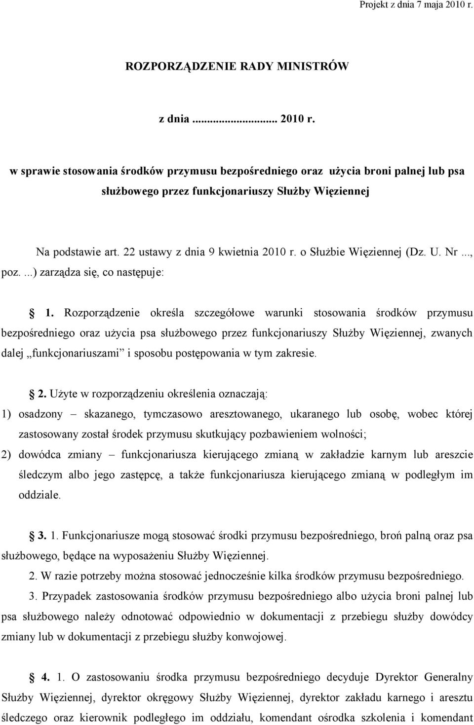 Rozporządzenie określa szczegółowe warunki stosowania środków przymusu bezpośredniego oraz użycia psa służbowego przez funkcjonariuszy Służby Więziennej, zwanych dalej funkcjonariuszami i sposobu