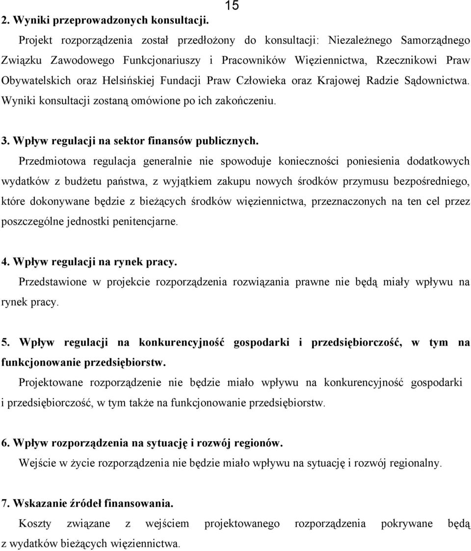 Fundacji Praw Człowieka oraz Krajowej Radzie Sądownictwa. Wyniki konsultacji zostaną omówione po ich zakończeniu. 3. Wpływ regulacji na sektor finansów publicznych.