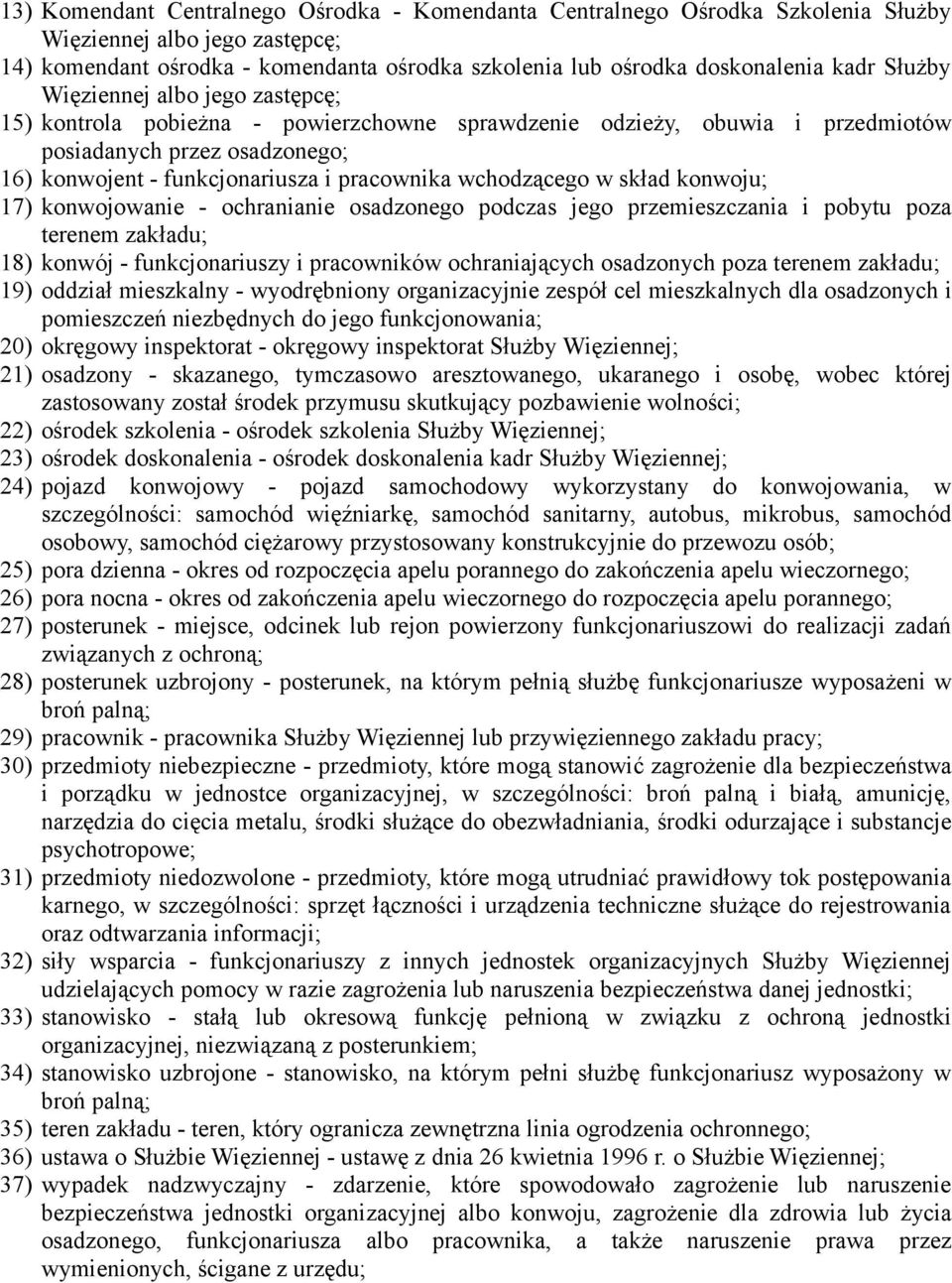 wchodzącego w skład konwoju; 17) konwojowanie - ochranianie osadzonego podczas jego przemieszczania i pobytu poza terenem zakładu; 18) konwój - funkcjonariuszy i pracowników ochraniających osadzonych