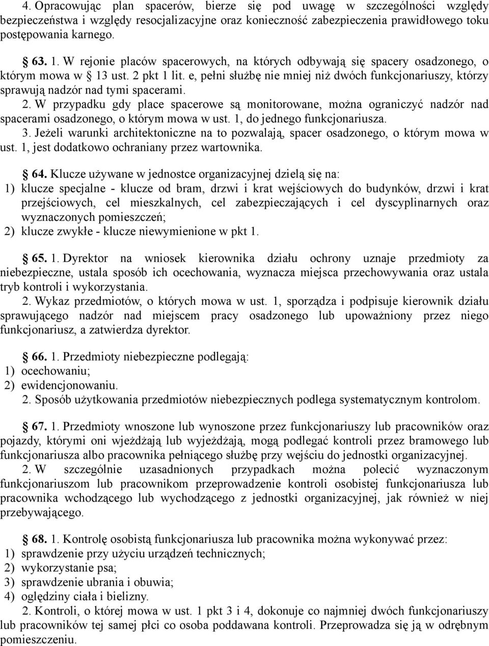 e, pełni służbę nie mniej niż dwóch funkcjonariuszy, którzy sprawują nadzór nad tymi spacerami. 2.