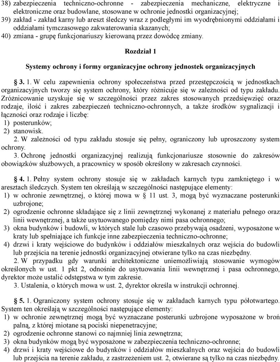 Rozdział 1 Systemy ochrony i formy organizacyjne ochrony jednostek organizacyjnych 3. 1. W celu zapewnienia ochrony społeczeństwa przed przestępczością w jednostkach organizacyjnych tworzy się system ochrony, który różnicuje się w zależności od typu zakładu.