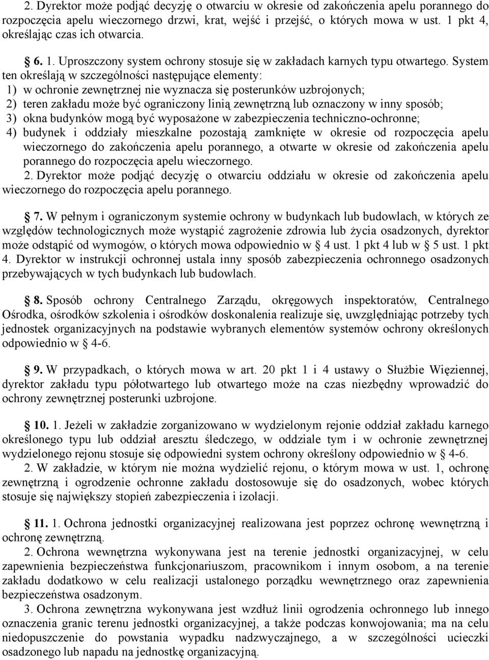 System ten określają w szczególności następujące elementy: 1) w ochronie zewnętrznej nie wyznacza się posterunków uzbrojonych; 2) teren zakładu może być ograniczony linią zewnętrzną lub oznaczony w