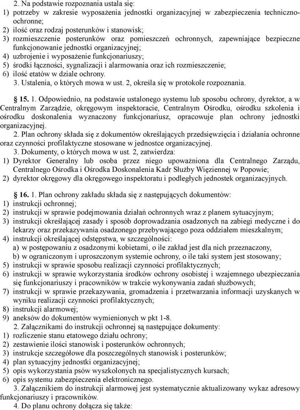 i alarmowania oraz ich rozmieszczenie; 6) ilość etatów w dziale ochrony. 3. Ustalenia, o których mowa w ust. 2, określa się w protokole rozpoznania. 15