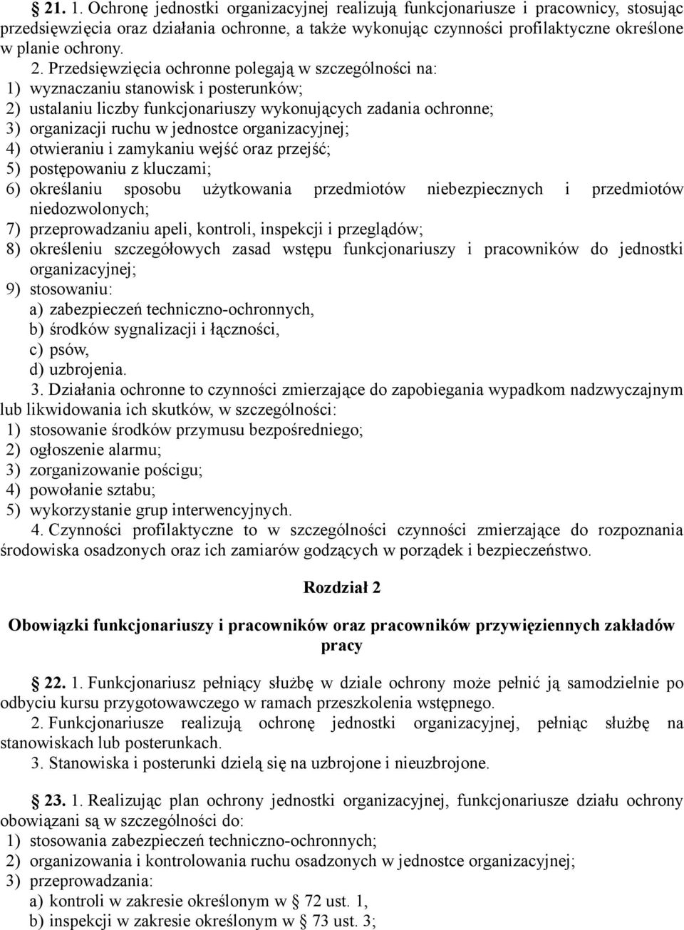 organizacyjnej; 4) otwieraniu i zamykaniu wejść oraz przejść; 5) postępowaniu z kluczami; 6) określaniu sposobu użytkowania przedmiotów niebezpiecznych i przedmiotów niedozwolonych; 7)