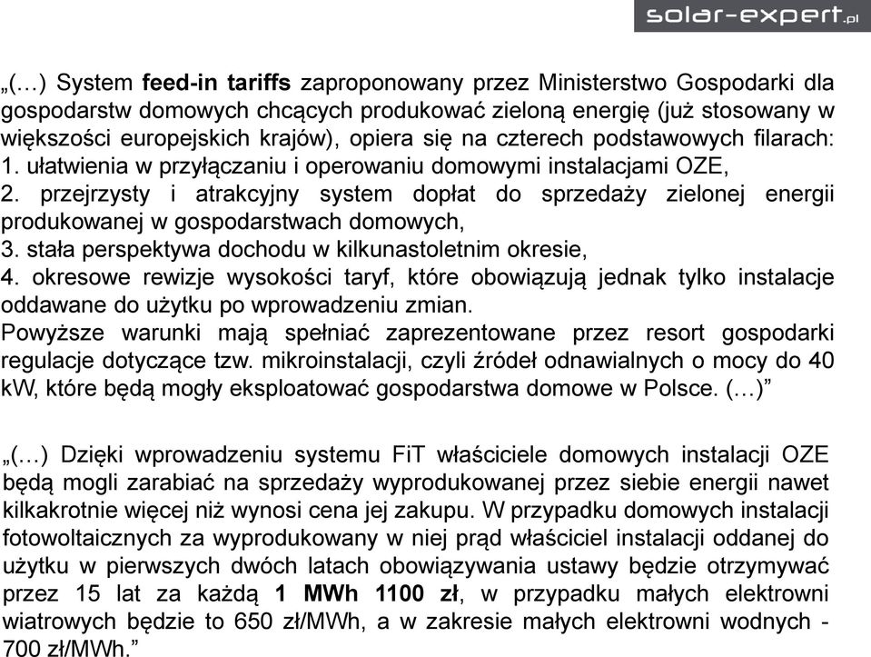 przejrzysty i atrakcyjny system dopłat do sprzedaży zielonej energii produkowanej w gospodarstwach domowych, 3. stała perspektywa dochodu w kilkunastoletnim okresie, 4.