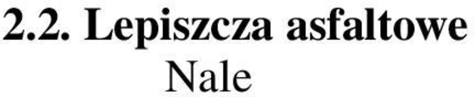 Zalecane lepiszcza asfaltowego do warstwy ścieralnej z betonu asfaltowego Kategoria Mieszanka Gatunek lepiszcza ruchu ACS asfalt drogowy polimeroasfalt KR1 KR2 AC5S, AC8S, AC11S 50/70, 70/100