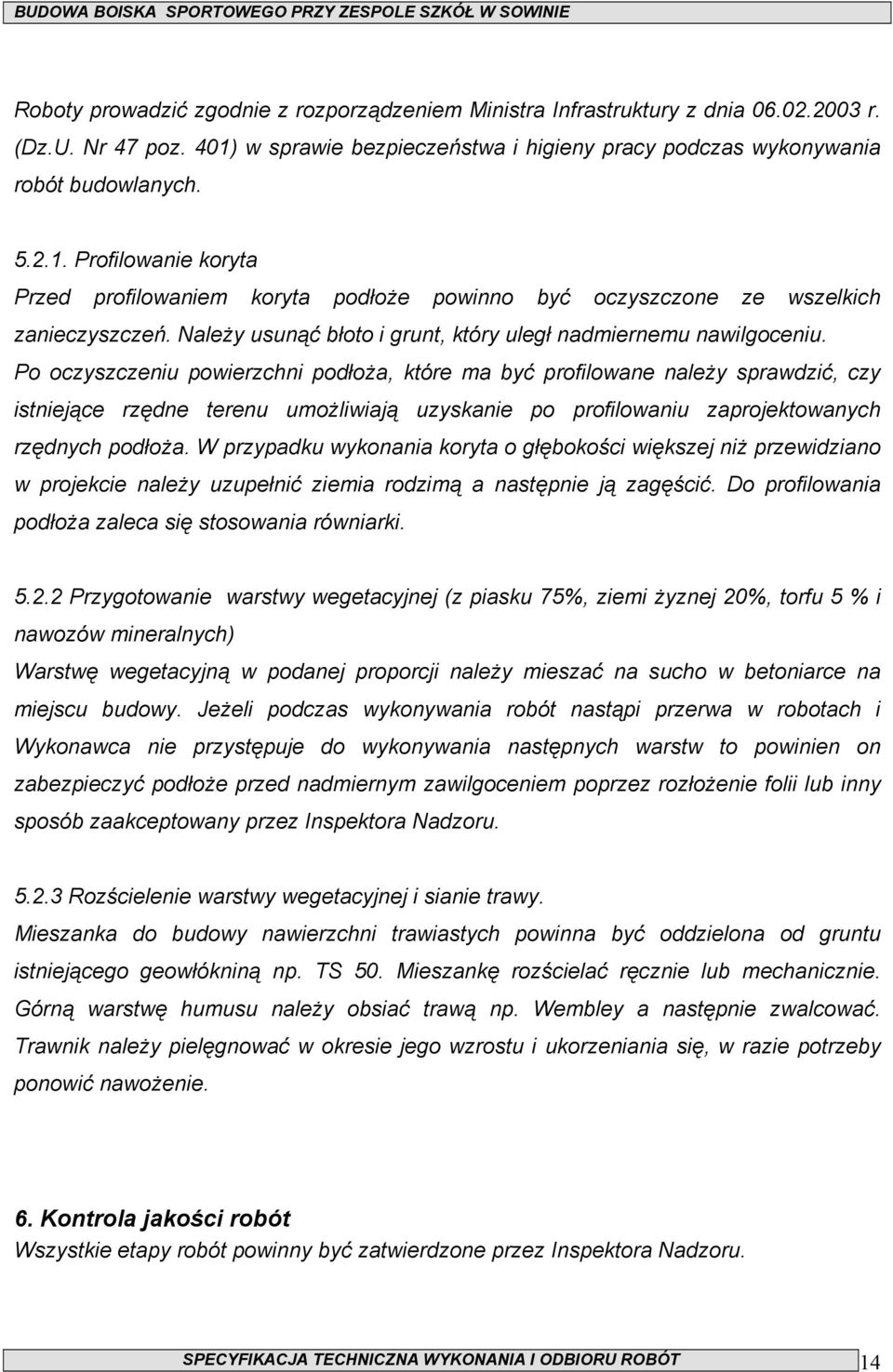 NaleŜy usunąć błoto i grunt, który uległ nadmiernemu nawilgoceniu.