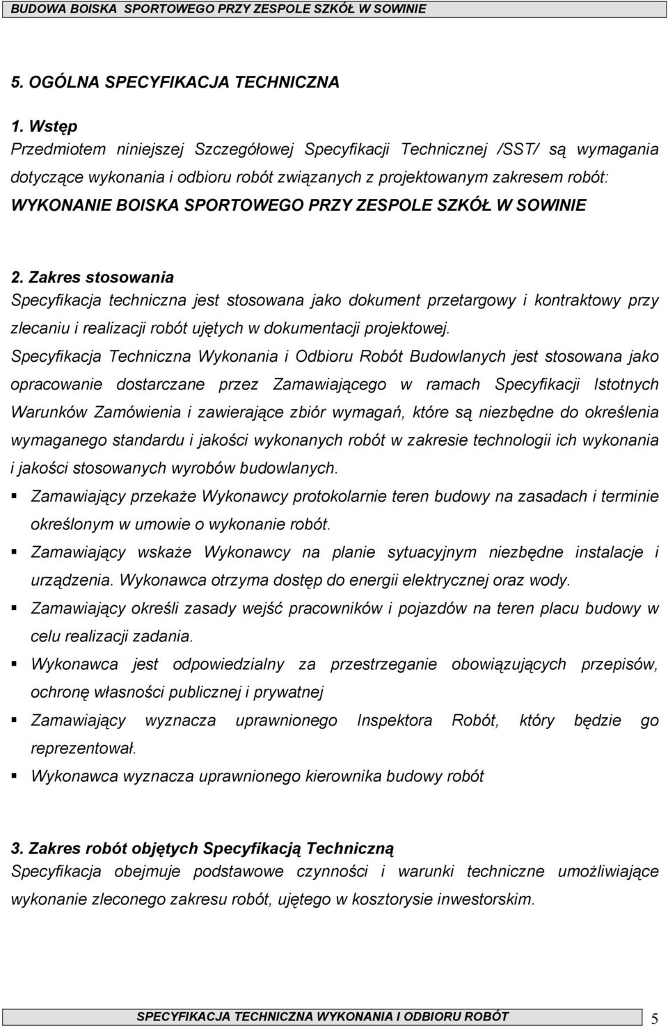 ZESPOLE SZKÓŁ W SOWINIE 2. Zakres stosowania Specyfikacja techniczna jest stosowana jako dokument przetargowy i kontraktowy przy zlecaniu i realizacji robót ujętych w dokumentacji projektowej.