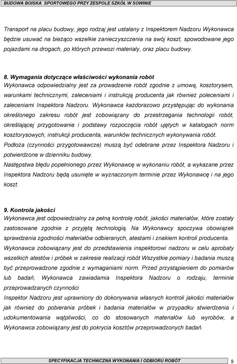 Wymagania dotyczące właściwości wykonania robót Wykonawca odpowiedzialny jest za prowadzenie robót zgodnie z umową, kosztorysem, warunkami technicznymi, zaleceniami i instrukcją producenta jak