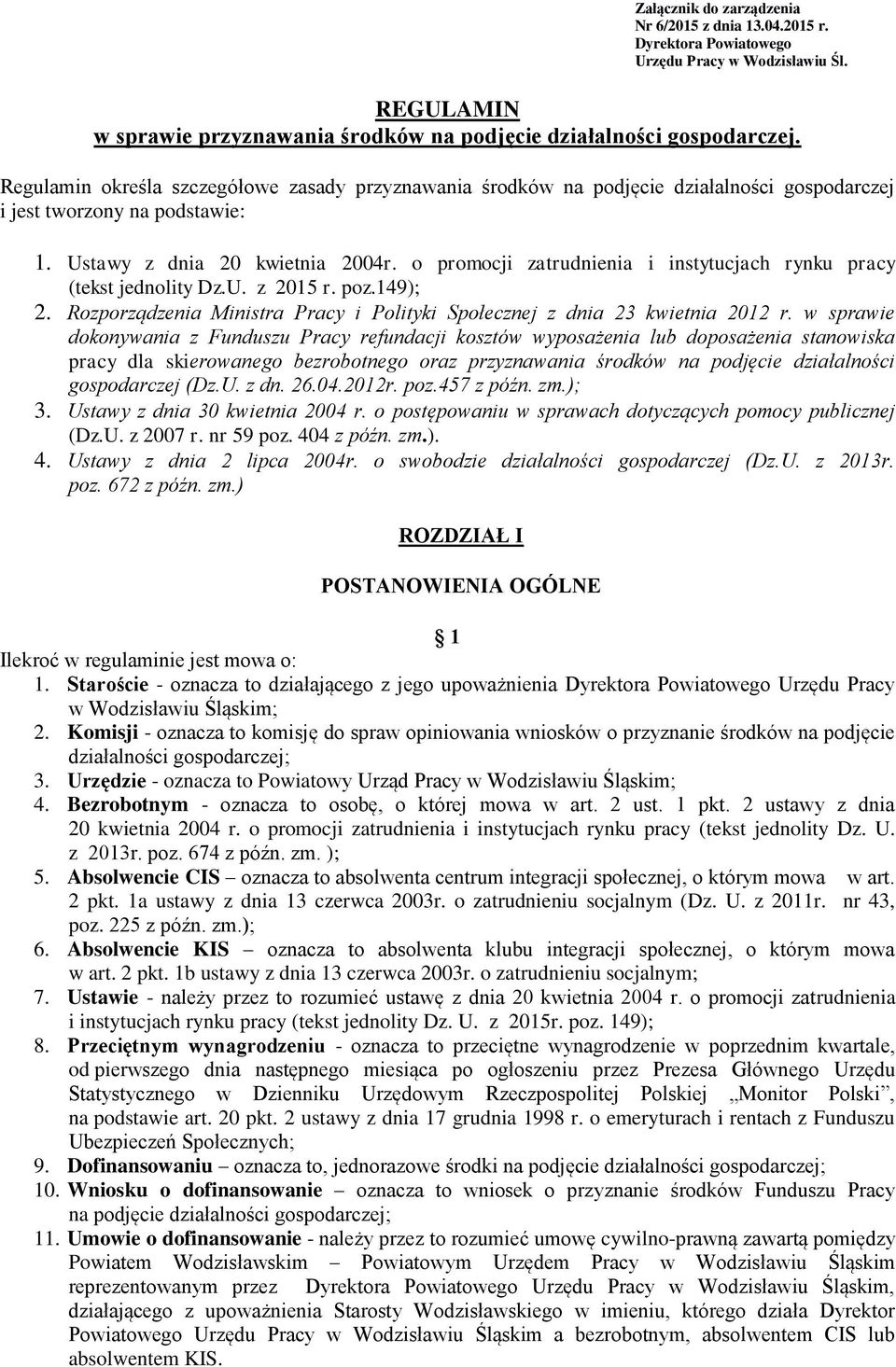 o promocji zatrudnienia i instytucjach rynku pracy (tekst jednolity Dz.U. z 2015 r. poz.149); 2. Rozporządzenia Ministra Pracy i Polityki Społecznej z dnia 23 kwietnia 2012 r.