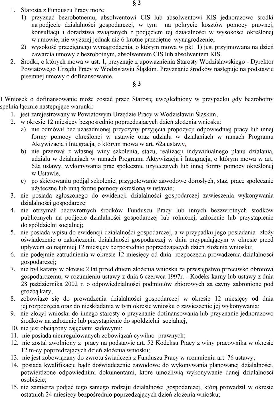 wynagrodzenia, o którym mowa w pkt. 1) jest przyjmowana na dzień zawarcia umowy z bezrobotnym, absolwentem CIS lub absolwentem KIS. 2. Środki, o których mowa w ust.