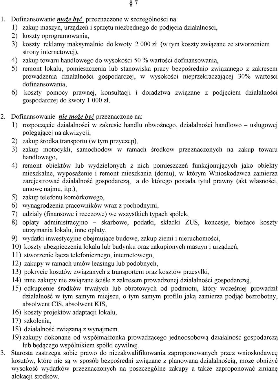 bezpośrednio związanego z zakresem prowadzenia działalności gospodarczej, w wysokości nieprzekraczającej 30% wartości dofinansowania, 6) koszty pomocy prawnej, konsultacji i doradztwa związane z