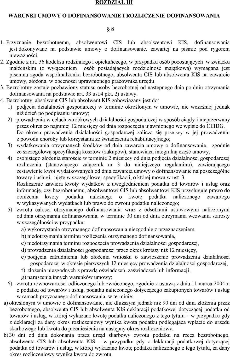 36 kodeksu rodzinnego i opiekuńczego, w przypadku osób pozostających w związku małżeńskim (z wyłączeniem osób posiadających rozdzielność majątkową) wymagana jest pisemna zgoda współmałżonka