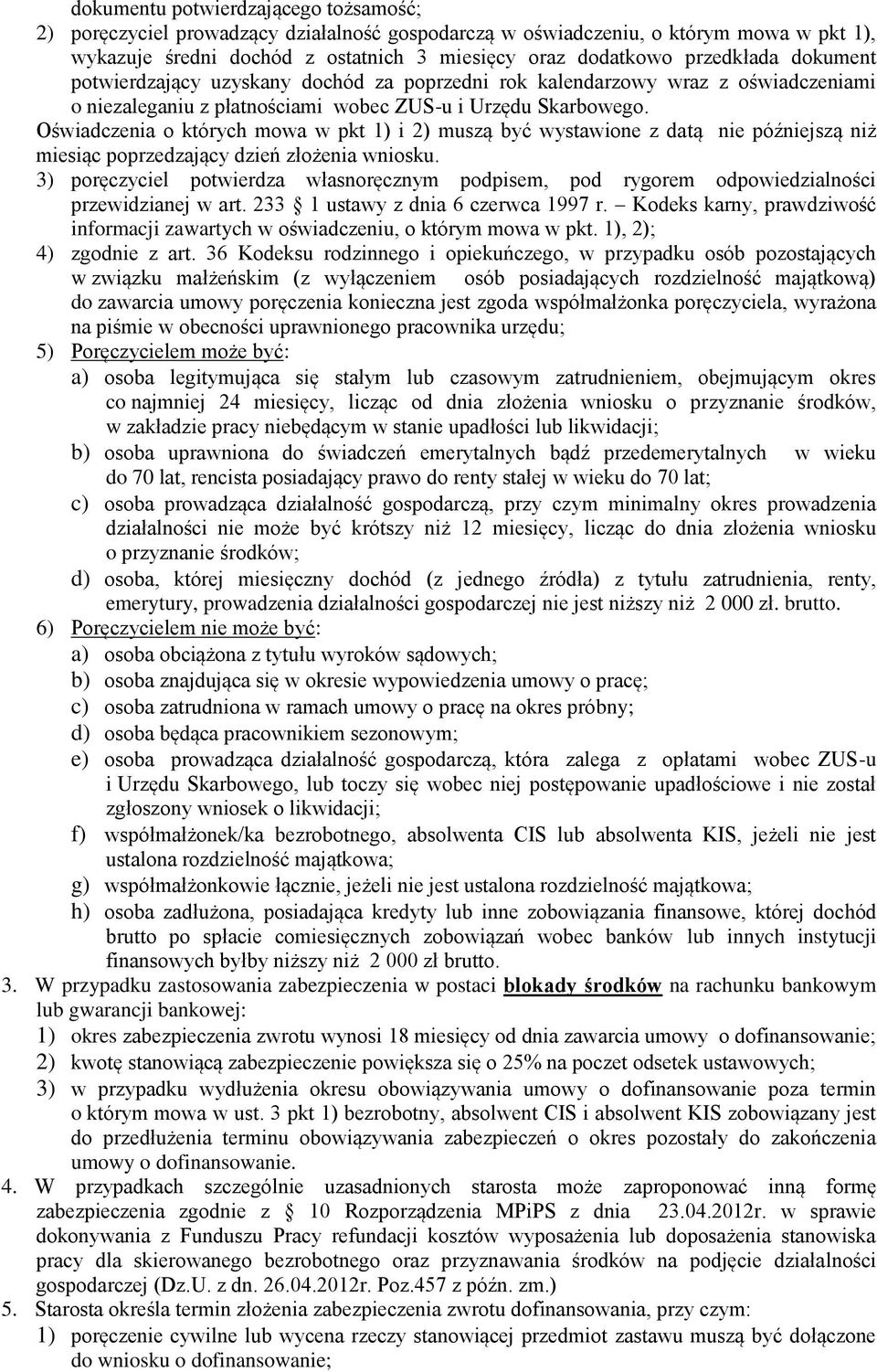 Oświadczenia o których mowa w pkt 1) i 2) muszą być wystawione z datą nie późniejszą niż miesiąc poprzedzający dzień złożenia wniosku.