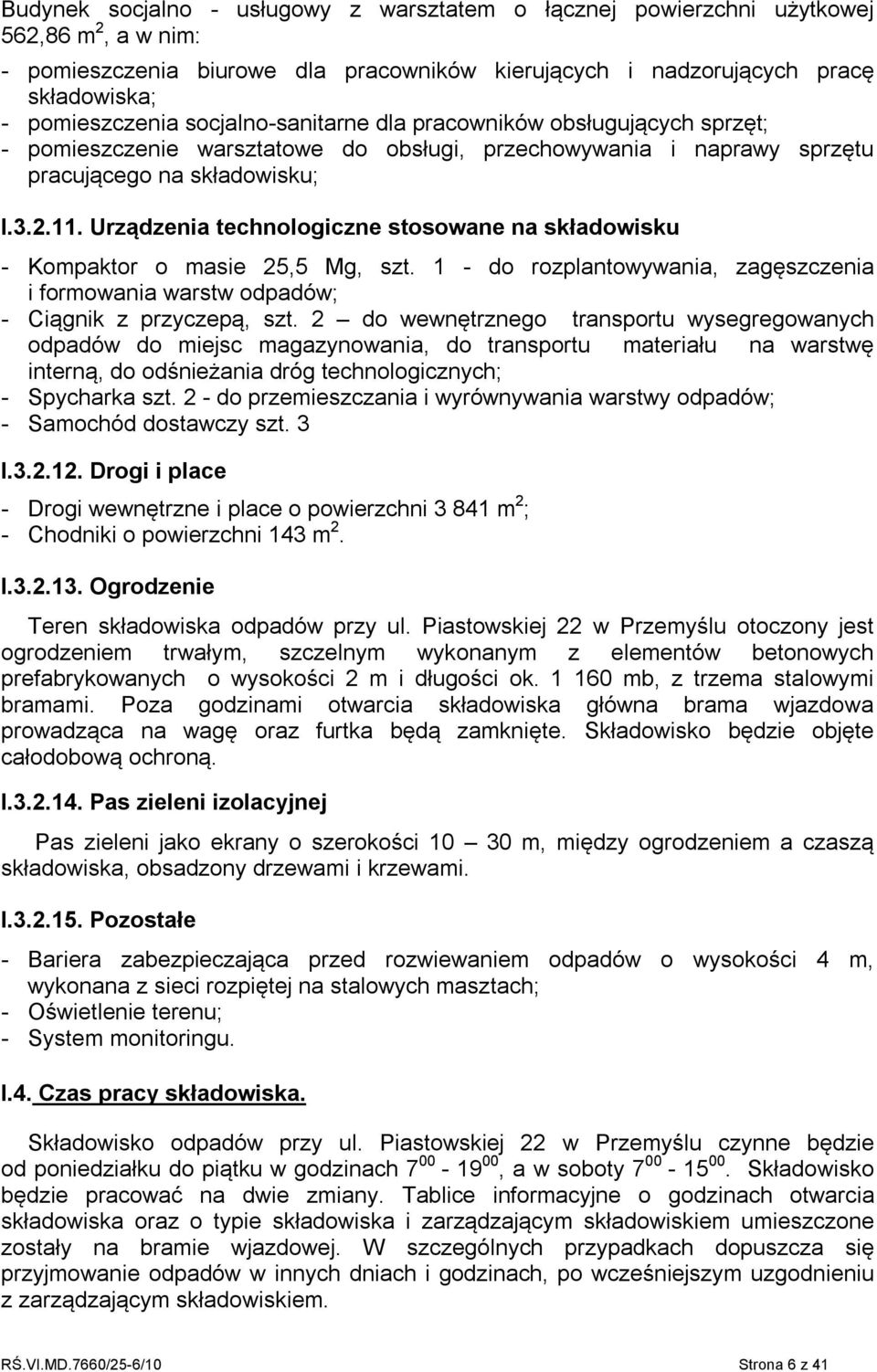 Urządzenia technologiczne stosowane na składowisku - Kompaktor o masie 25,5 Mg, szt. 1 - do rozplantowywania, zagęszczenia i formowania warstw odpadów; - Ciągnik z przyczepą, szt.