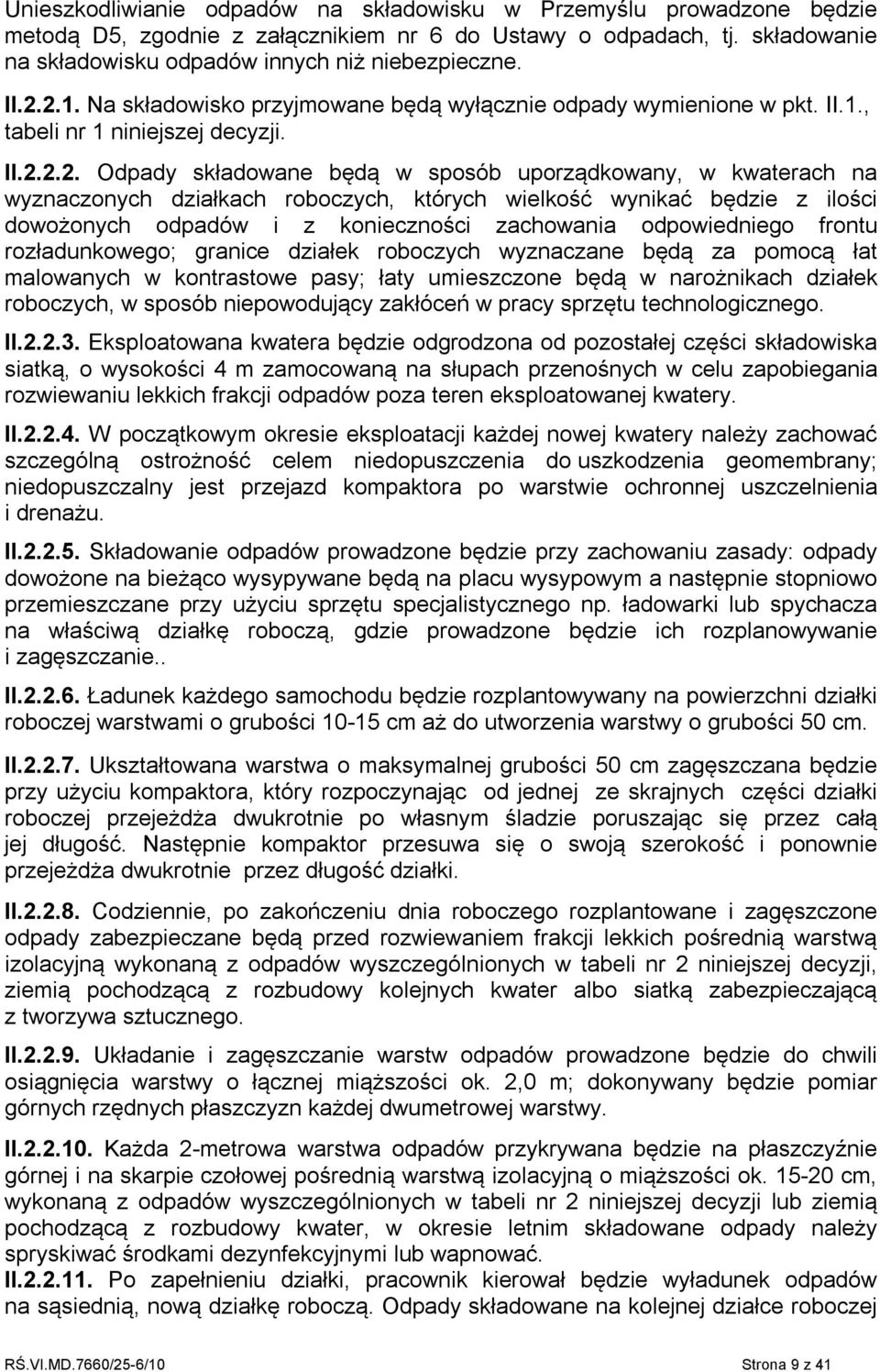 działkach roboczych, których wielkość wynikać będzie z ilości dowożonych odpadów i z konieczności zachowania odpowiedniego frontu rozładunkowego; granice działek roboczych wyznaczane będą za pomocą