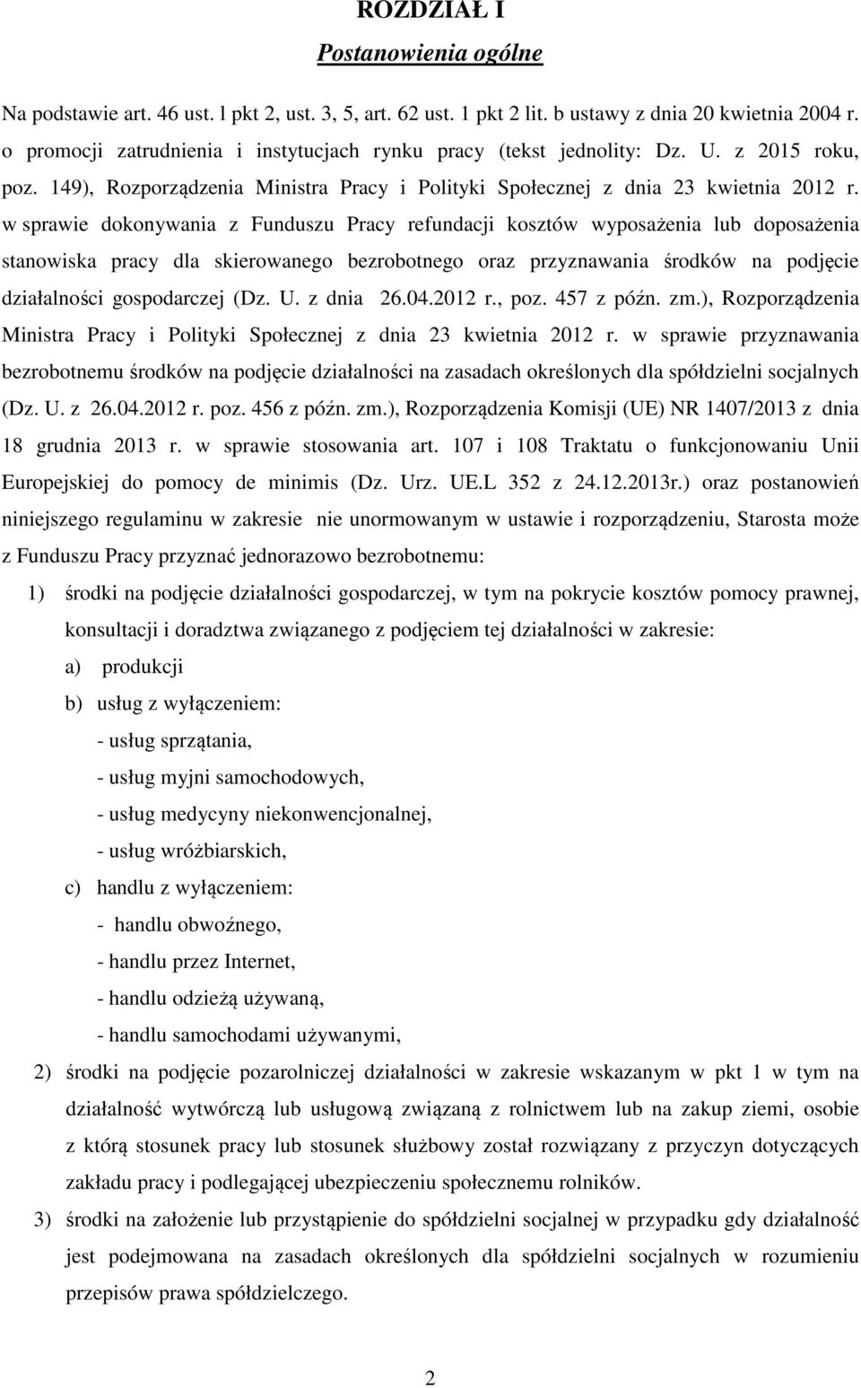 w sprawie dokonywania z Funduszu Pracy refundacji kosztów wyposażenia lub doposażenia stanowiska pracy dla skierowanego bezrobotnego oraz przyznawania środków na podjęcie działalności gospodarczej