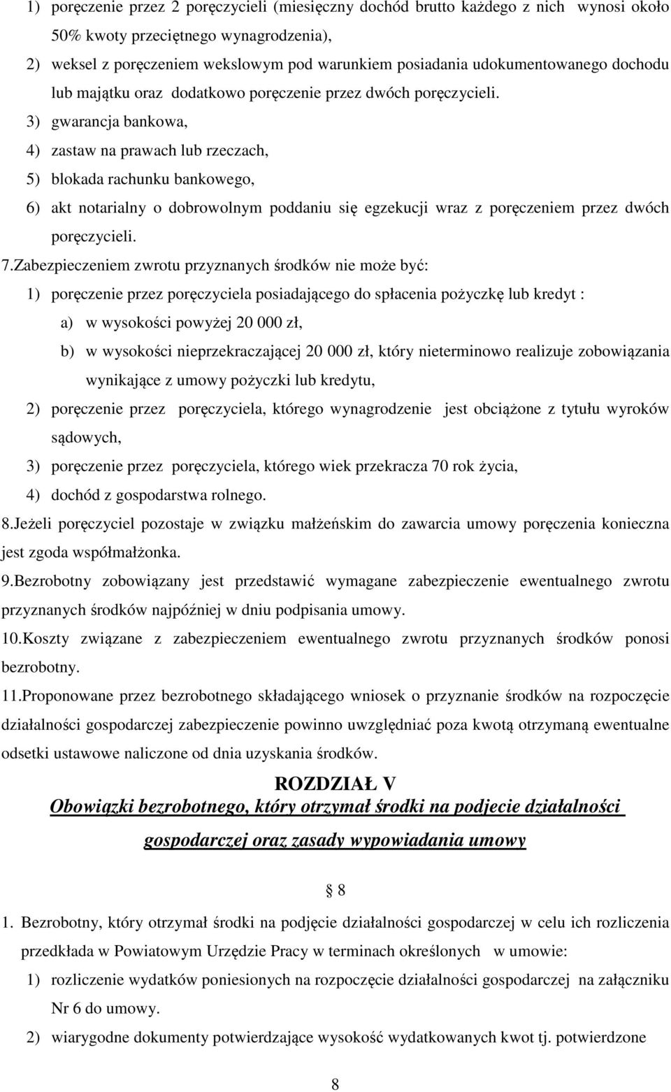 3) gwarancja bankowa, 4) zastaw na prawach lub rzeczach, 5) blokada rachunku bankowego, 6) akt notarialny o dobrowolnym poddaniu się egzekucji wraz z poręczeniem przez dwóch poręczycieli. 7.