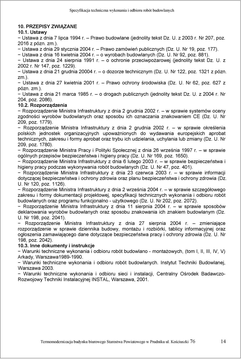 o ochronie przeciwpożarowej (jednolity tekst Dz. U. z 2002 r. Nr 147, poz. 1229). Ustawa z dnia 21 grudnia 20004 r. o dozorze technicznym (Dz. U. Nr 122, poz. 1321 z pózn. zm.). Ustawa z dnia 27 kwietnia 2001 r.