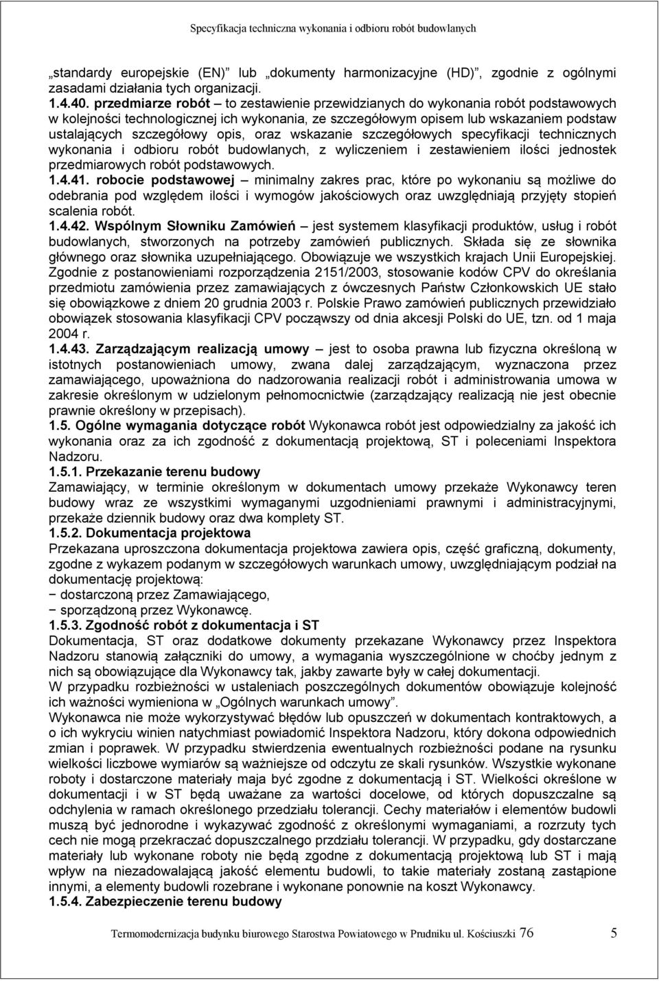 opis, oraz wskazanie szczegółowych specyfikacji technicznych wykonania i odbioru robót budowlanych, z wyliczeniem i zestawieniem ilości jednostek przedmiarowych robót podstawowych. 1.4.41.