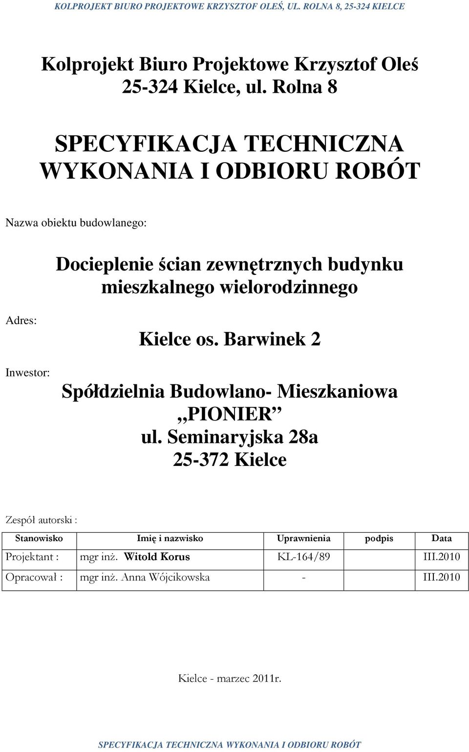 mieszkalnego wielorodzinnego Adres: Inwestor: Kielce os. Barwinek 2 Spółdzielnia Budowlano- Mieszkaniowa PIONIER ul.