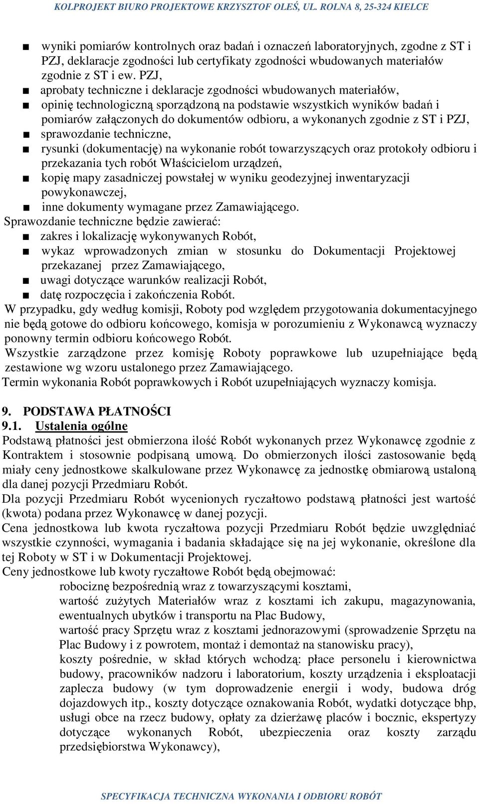 wykonanych zgodnie z ST i PZJ, sprawozdanie techniczne, rysunki (dokumentację) na wykonanie robót towarzyszących oraz protokoły odbioru i przekazania tych robót Właścicielom urządzeń, kopię mapy