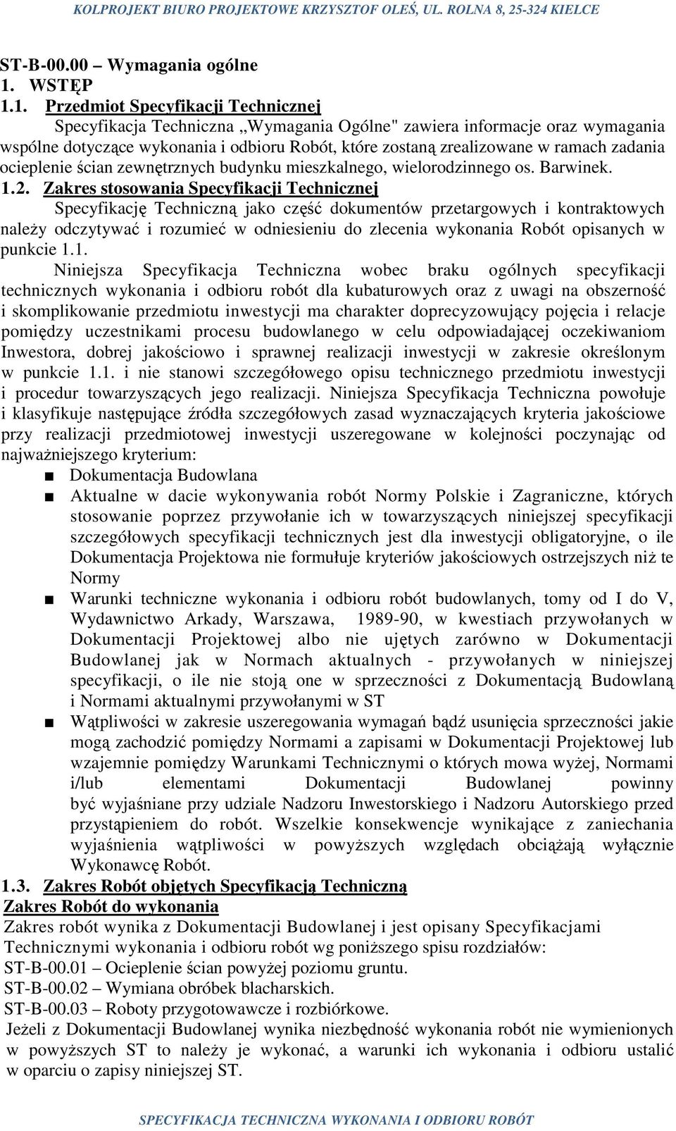 1. Przedmiot Specyfikacji Technicznej Specyfikacja Techniczna Wymagania Ogólne" zawiera informacje oraz wymagania wspólne dotyczące wykonania i odbioru Robót, które zostaną zrealizowane w ramach