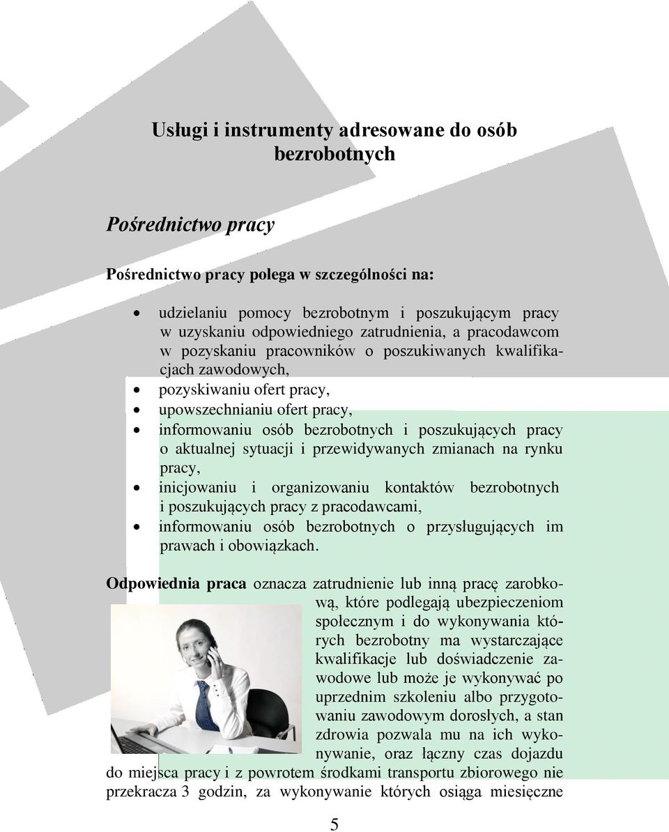 pracy o aktualnej sytuacji i przewidywanych zmianach na rynku pracy, inicjowaniu i organizowaniu kontaktów bezrobotnych i poszukujących pracy z pracodawcami, informowaniu osób bezrobotnych o