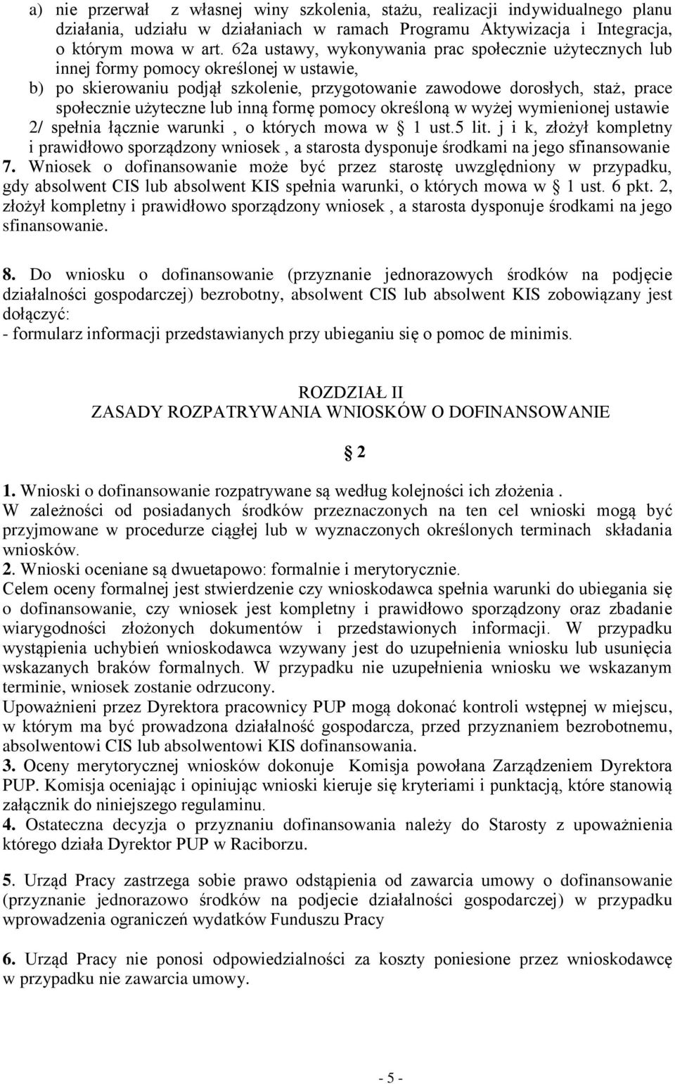 lub inną formę pomocy określoną w wyżej wymienionej ustawie 2/ spełnia łącznie warunki, o których mowa w 1 ust.5 lit.