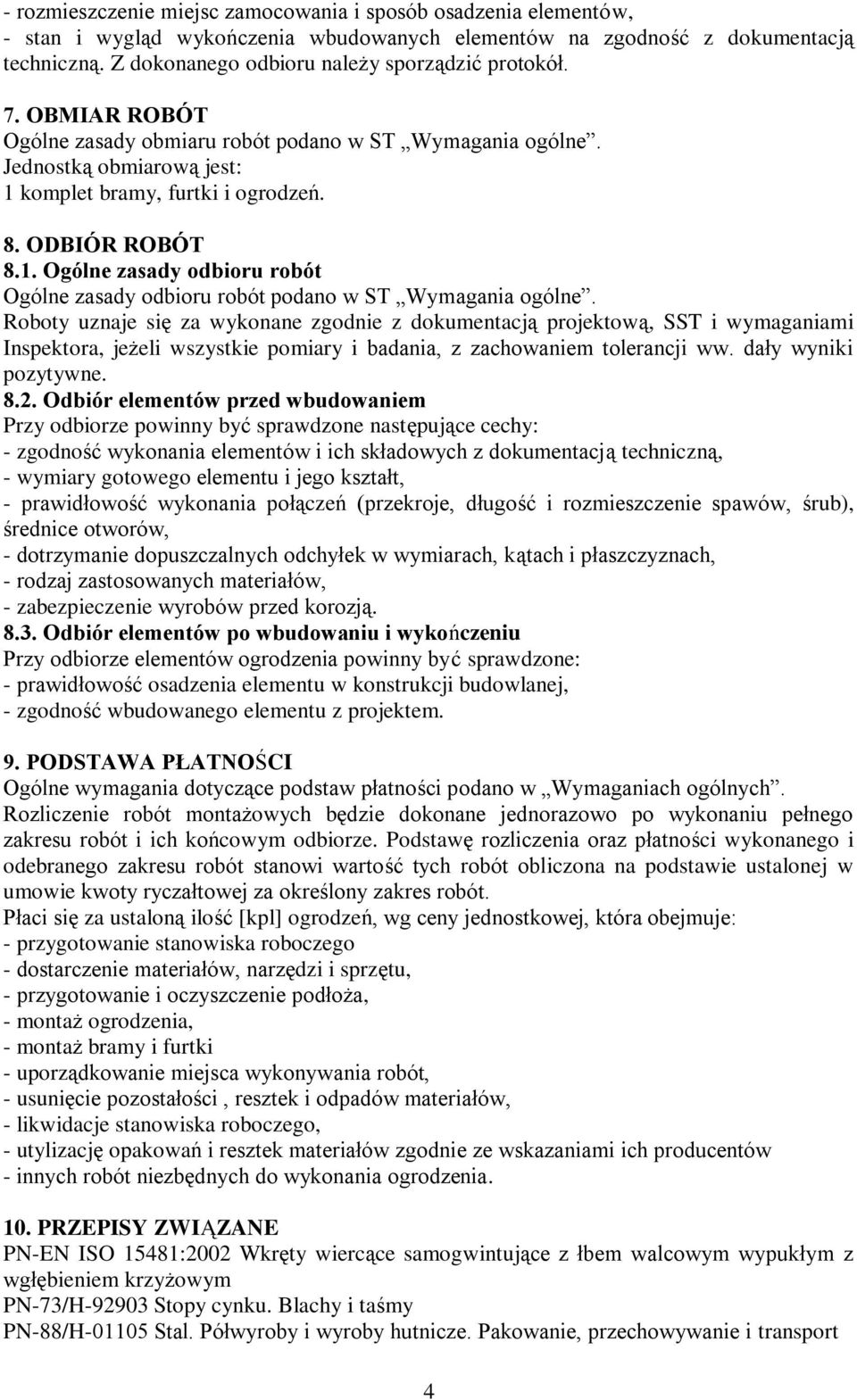 ODBIÓR ROBÓT 8.1. Ogólne zasady odbioru robót Ogólne zasady odbioru robót podano w ST Wymagania ogólne.